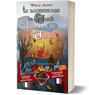 Le scommesse di Jack (Racconto celtico) – Les paris de Jack (Un conte celtique): Bilingue con testo a fronte – Bilingue avec le texte parallèle: Italiano – Francese / Italien – Français (Wirton Arvott)