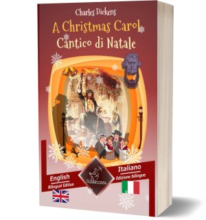 A Christmas Carol – Cantico di Natale: Bilingual parallel text – Bilingue con testo a fronte: English-Italian / Inglese-Italiano (Charles Dickens)
