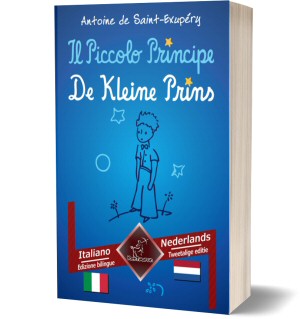 Il Piccolo Principe – De Kleine Prins: Bilingue con testo a fronte – Tweetalig met parallelle tekst: Italiano-Olandese / Italiaans-Nederlands (Antoine de Saint-Exupéry)