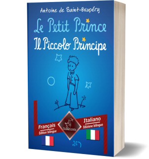Le Petit Prince – Il Piccolo Principe: Bilingue avec le texte parallèle – Bilingue con testo a fronte: Français-Italien / Francese-Italiano (Antoine de Saint-Exupéry)