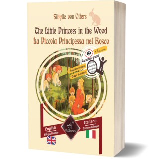 The Little Princess in the Wood - La Piccola Principessa nel Bosco: Bilingual parallel text – Bilingue con testo a fronte: English-Italian / Inglese-Italiano (Sibylle von Olfers)