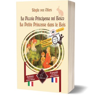 La Piccola Principessa nel Bosco - La Petite Princesse dans les Bois: Bilingue con testo a fronte - Bilingue avec le texte en regard: Italiano - Francese / Italien - Français (Sibylle von Olfers)