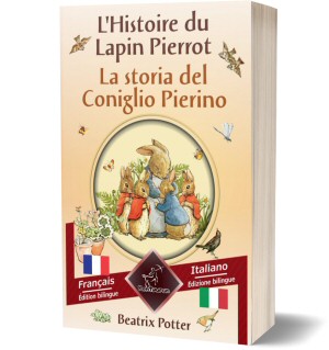 L'Histoire du Lapin Pierrot - La storia del Coniglio Pierino: Bilingue avec le texte en regard - Bilingue con testo a fronte: Français - Italien / Francese – Italiano (Beatrix Potter)