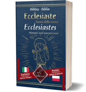 Ecclesiaste (Vanità delle vanità) - Ecclesiastes Marność nad marnościami: Bilingue con testo a fronte - Dwujęzyczny tekst równoległy: Italiano - Polacco / Włosko - Polski (o Qoelet, Sacra Bibbia)