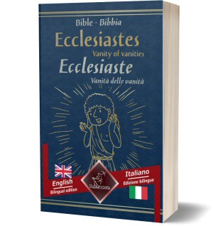 Ecclesiastes (Vanity of vanities) - Ecclesiaste (Vanità delle vanità): Bilingual parallel text - Bilingue con testo a fronte: English - Italian / Inglese - Italiano (o Qoelet, Sacra Bibbia)