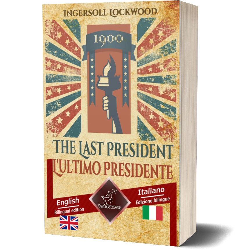 1900 The Last President - 1900 L'ultimo Presidente: Bilingual parallel text – Bilingue con testo a fronte: English-Italian / Inglese-Italiano (Ingersoll Lockwood)