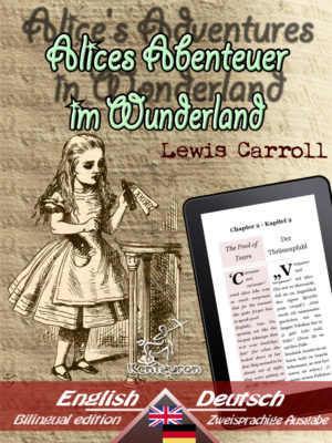 Alice's Adventures in Wonderland - Alices Abenteuer im Wunderland (Bilingual parallel text - Zweisprachige Ausgabe: English - German / Englisch - Deutsch [Dual Language Easy Reader])