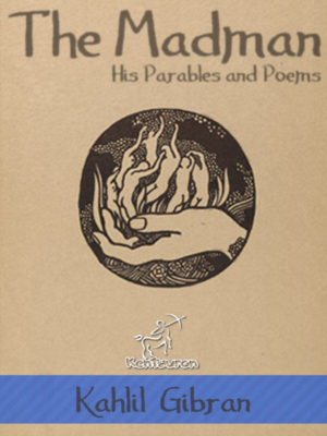 The Madman: His Parables and Poems (Illustrated)